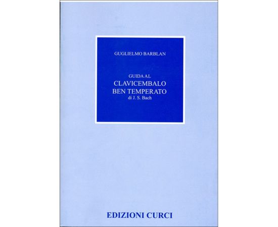 GUIDA AL CLAVICEMBALO BEN TEMPERATO DI J.S. BACH - BARBLAN