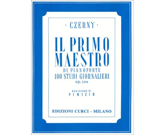 IL PRIMO MAESTRO DI PIANOFORTE 100 STUDI GIORNALIERI OP.599 - CZERNY