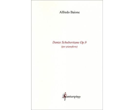 DANZE SCHUBERTIANE OP.9 PER PIANOFORTE - ALFREDO BAIONE