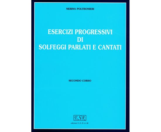 ESERCIZI PROGRESSIVI DI SOLFEGGI PARLATI E CANTATI CORSO II - POLTRONIERI