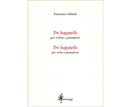 TRE BAGATELLE PER VIOLINO E PIANOFORTE + TRE BAGATELLE PER VIOLA E PIANOFORTE