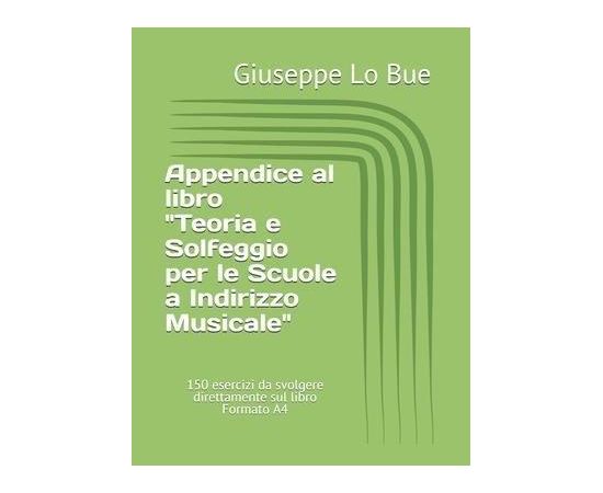 G. LO BUE APPENDICE AL LIBRO TEORIA E SOLFEGGIO PER LE SCUOLE A INDIRIZZO MUSICALE